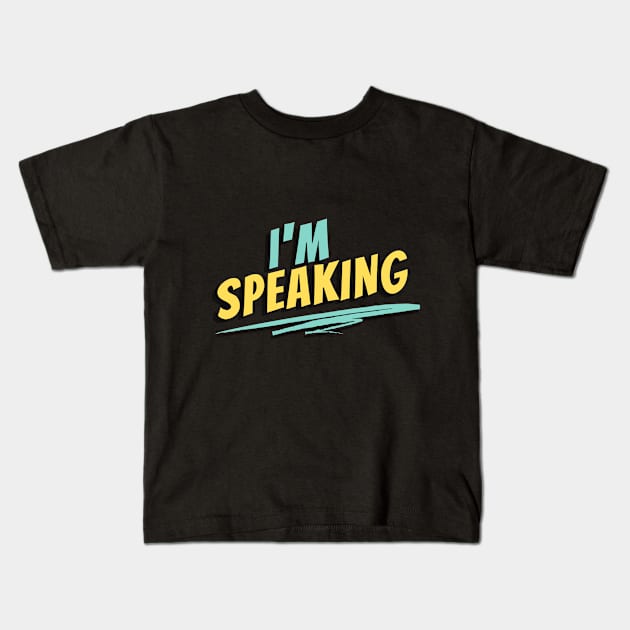 I'm Speaking Kids T-Shirt by attire zone